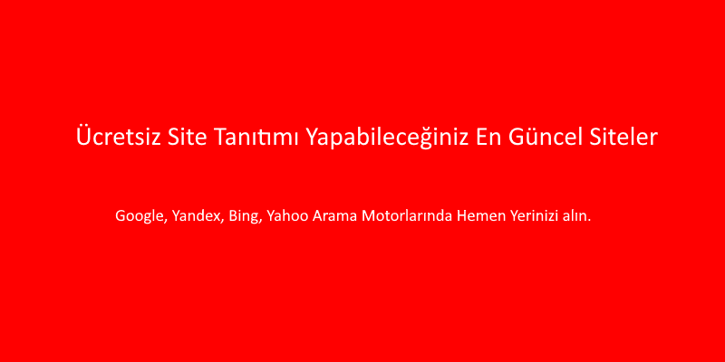 Ücretsiz Site Tanıtımı Yapabileceğiniz En Güncel Siteler